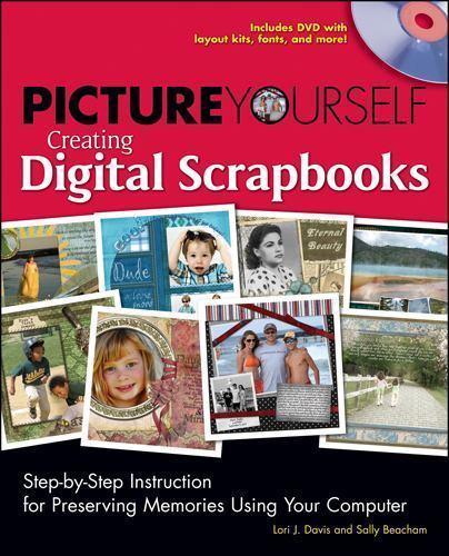 Picture Yourself Creating Digital Scrapbooks by Lori J. Davis; Sally Beacham