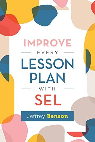 Improve Every Lesson Plan with SEL by Benson, Jeffrey