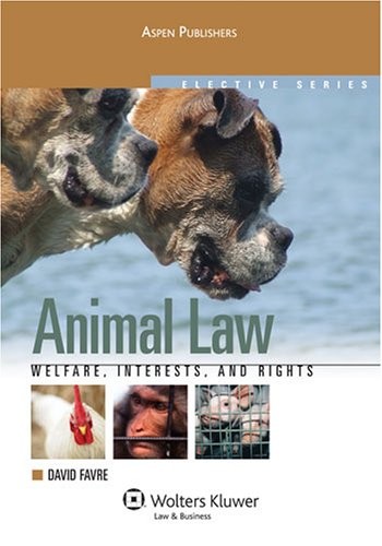 ANIMAL LAW: WELFARE INTERESTS & RIGHTS (ELECTIVE SERIES) By David S. Favre *VG+*