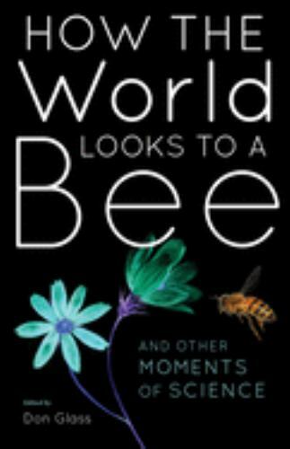 How the World Looks to a Bee: And Other Moments of Science, , Good Book