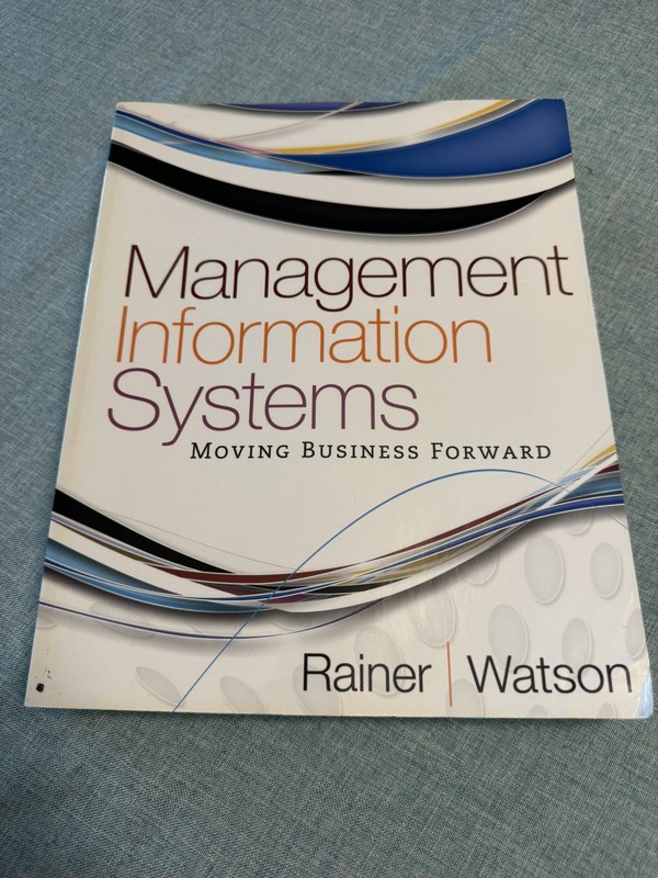 Management Information Systems, Moving Business Forward by Rainer and Watson