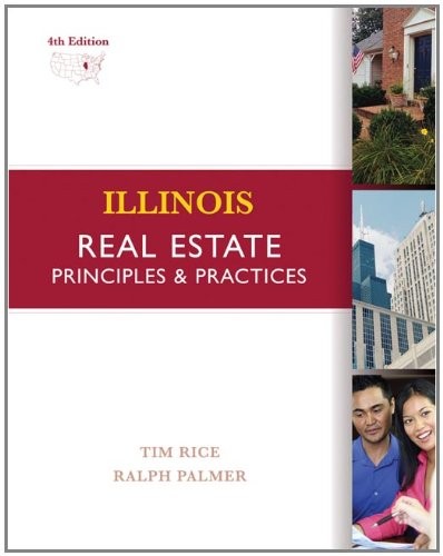 ILLINOIS REAL ESTATE: PRINCIPLES AND PRACTICES By Tim Rice & Ralph A. Palmer