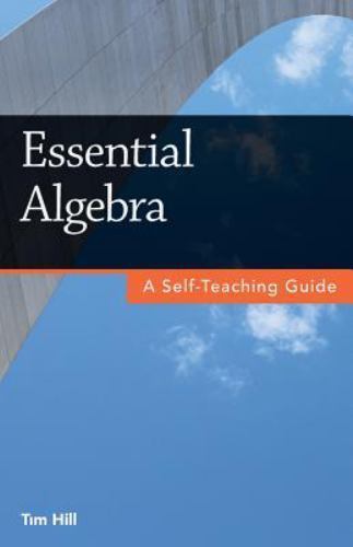 Essential Algebra: A Self-Teaching Guide, Hill, Tim, 9781937842192