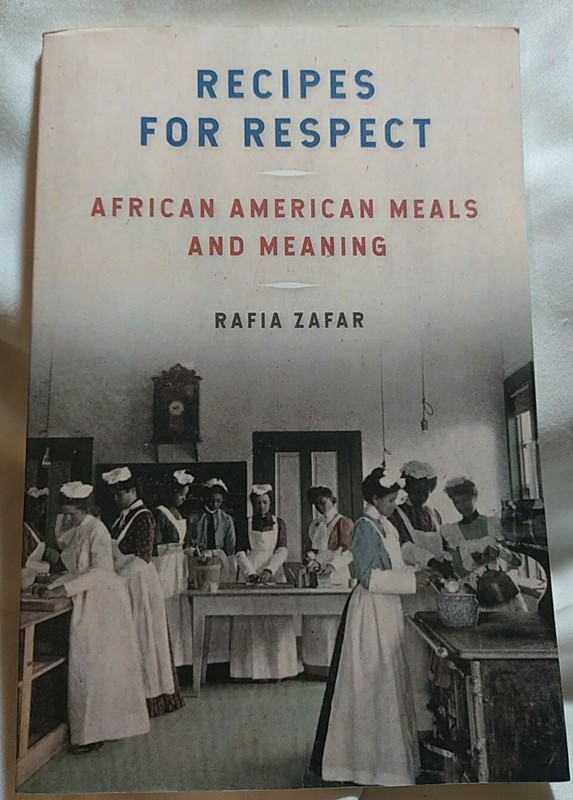 RECIPES FOR RESPECT AFRICAN AMERICAN MEALS AND MEANING RAFIA ZAFAR 2019 HISTORY
