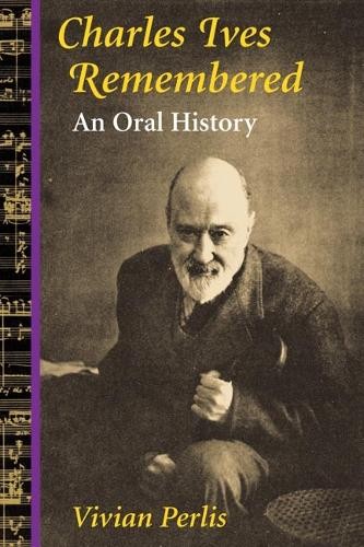 Charles Ives Remembered: An Oral Hist…, Vivian Perlis