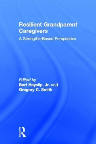 Resilient Grandparent Caregivers : A Strengths-Based Perspective, Hardcover b…