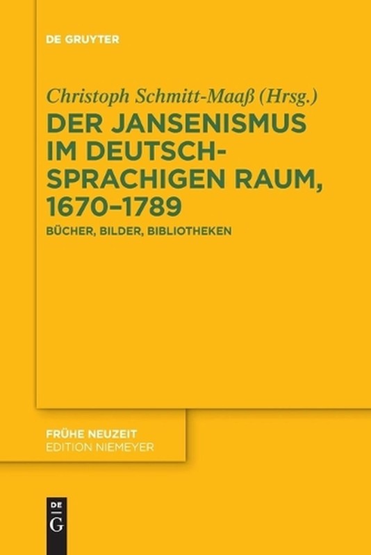 Der Jansenismus Im Deutschsprachigen Raum, 1670-1789: B?cher, Bilder, Bibliothek