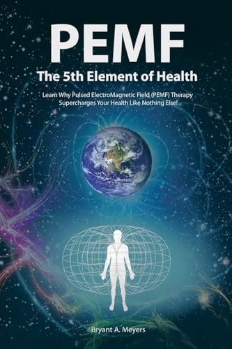 PEMF – The Fifth Element of Health:…, Meyers, Bryant