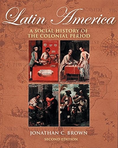 LATIN AMERICA: A SOCIAL HISTORY OF THE COLONIAL PERIOD By Jonathan C. Brown *VG*