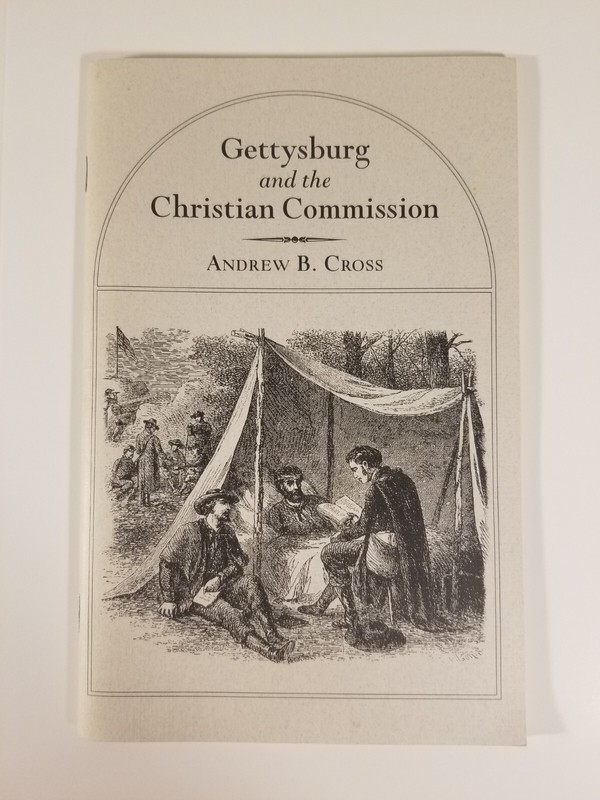 GETTYSBURG and the CHRISTIAN COMMISSION Andrew B. Cross First Edition 1997 RARE