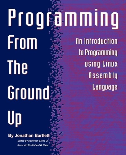 Jonathan Bartlett Programming from the Ground Up (Paperback)