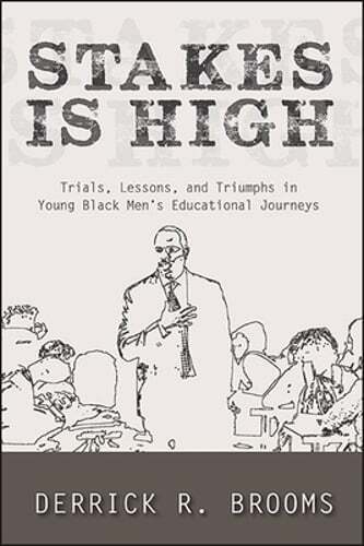 Stakes Is High: Trials, Lessons, and Triumphs in Young Black Men’s Educational
