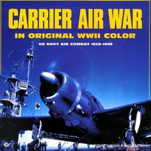 Carrier Air War: In Original WWII Color Photographs by Lawson, Robert