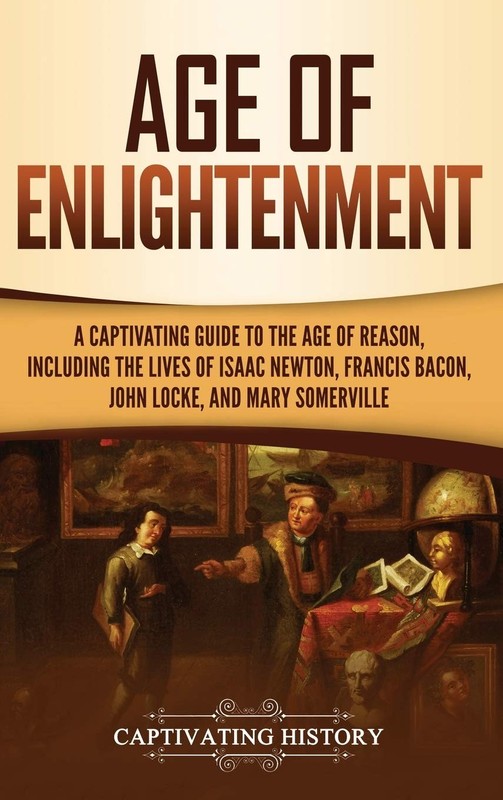 Age of Enlightenment: A Captivating Guide to the Age of Reason, Including th…