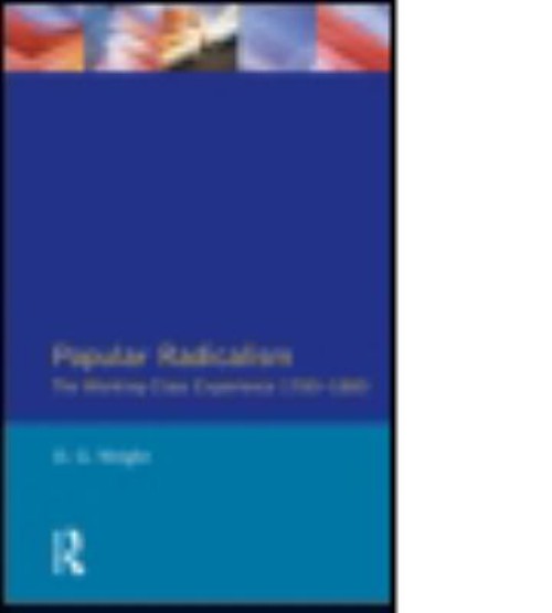 Popular Radicalism : The Working Class Experience 1780-1880 D. G.