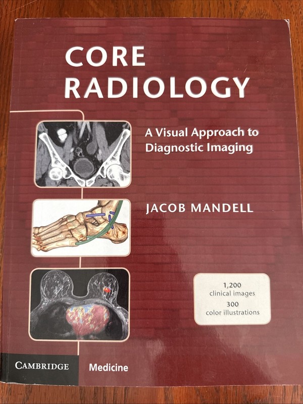 Core Radiology : A Visual Approach to Diagnostic Imaging by Jacob Mandell (2013,