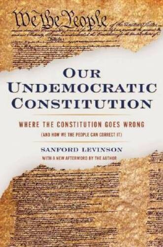 Our Undemocratic Constitution: Where the Constitution Goes Wrong (And How – GOOD