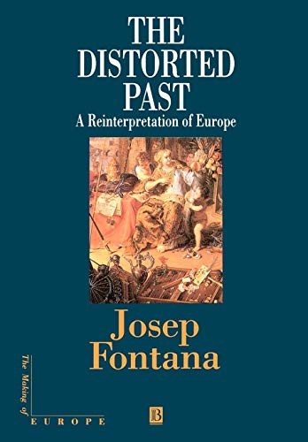 The Distorted Past: A Re-interpretation of Europe (Making of Eur