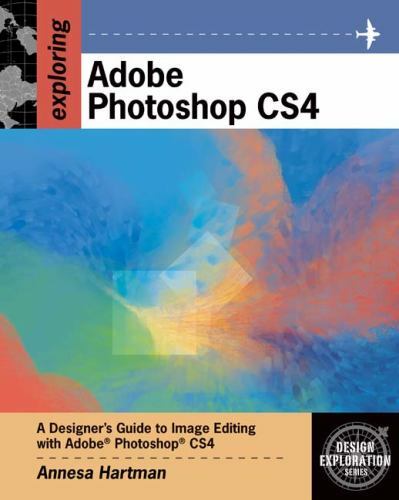 Adobe Creative Suite Ser.: Exploring Adobe Photoshop CS4 by Annesa Hartman…