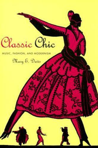 Classic Chic : Music, Fashion, and Modernism, Paperback by Davis, Mary E., Br…