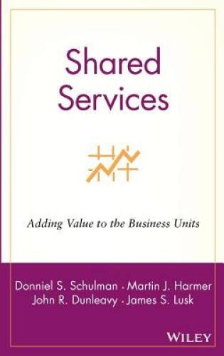 Shared Services: Adding Value to the Business Units – Hardcover – VERY GOOD