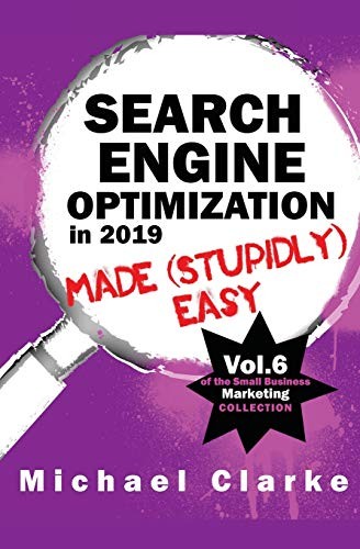 SEARCH ENGINE OPTIMIZATION IN 2019 MADE (STUPIDLY) EASY By Michael Clarke *NEW*