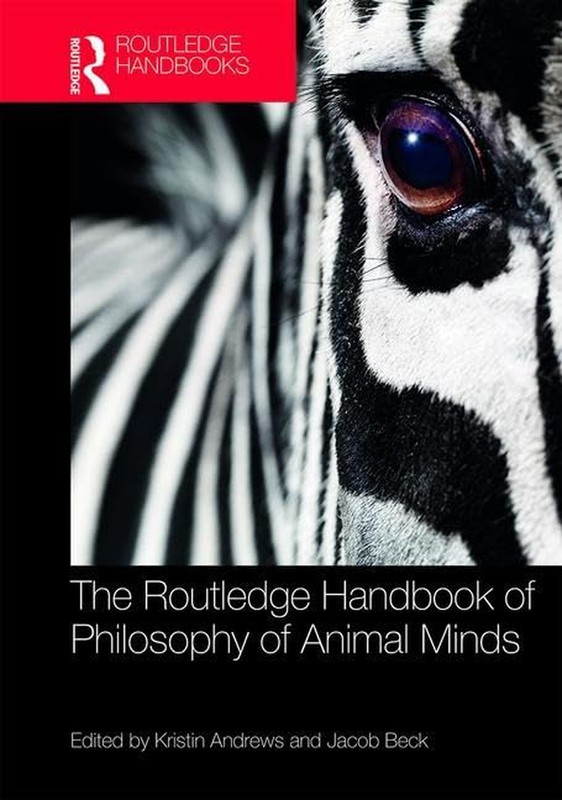 The Routledge Handbook of Philosophy of Animal Minds (Routledge Handbooks in …