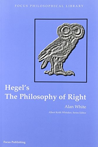 THE PHILOSOPHY OF RIGHT (FOCUS PHILOSOPHICAL LIBRARY) By G. W. F. Hegel & Alan