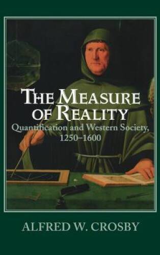 The Measure of Reality: Quantification in Western Europe, 1250-1600 – GOOD