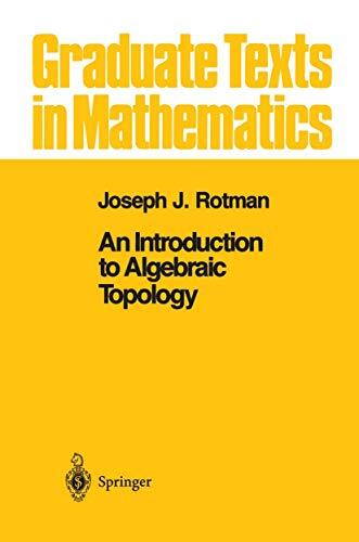 An Introduction to Algebraic Topology (Graduate Texts in Mathematics), Rotman-,