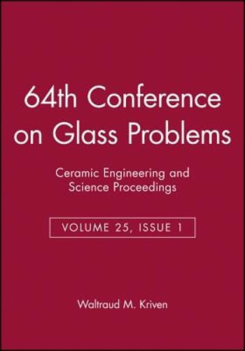 64th Conference on Glass Problems, Volume 25, Issue 1 by Waltraud M Kriven: New