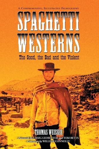 Thomas Weisser Spaghetti Westerns–the Good, the Bad and (Paperback) (UK IMPORT)