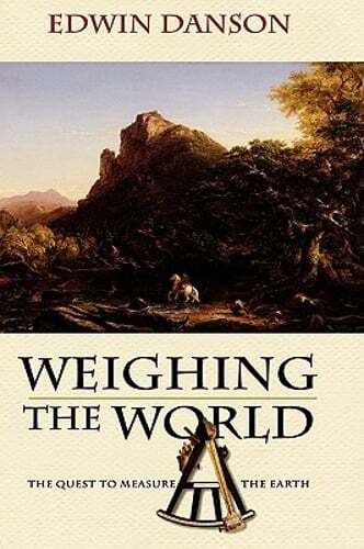 Weighing the World: The Quest to Measure the Earth by Edwin Danson: Used