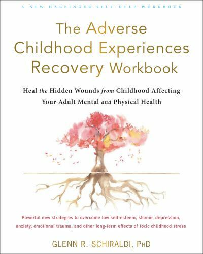 Adverse Childhood Experiences Recovery Workbook : Heal the Hidden Wounds from…