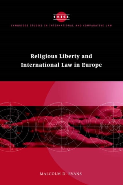 RELIGIOUS LIBERTY AND INTERNATIONAL LAW by Malcolm D. Evans University of