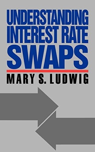 Understanding Interest Rate Swaps (…, Ludwig, Mary S.