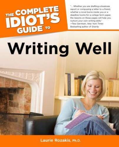The Complete Idiot’s Guide to Writing Well – Paperback By Rozakis, Laurie – GOOD