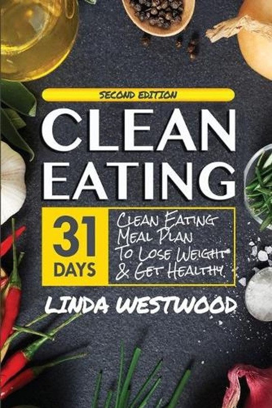 Clean Eating (4th Edition): 31-Day Clean Eating Meal Plan to Lose Weight & Get H