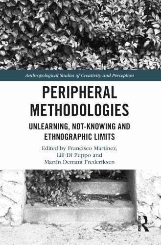 Peripheral Methodologies : Unlearning, Not-knowing and Ethnographic Limits, P…