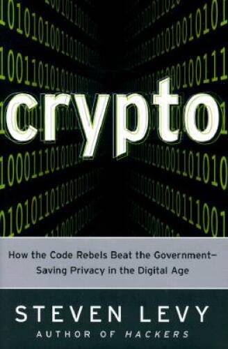 Crypto: How the Code Rebels Beat the Government–Saving Privacy in t – VERY GOOD
