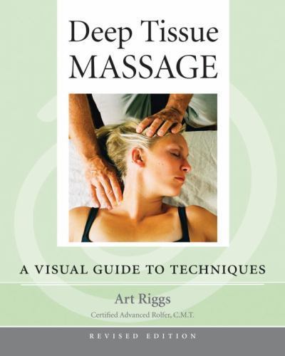 Deep Tissue Massage : A Visual Guide to Techniques, Paperback by Riggs, Art; …