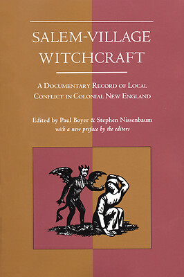 Salem-Village Witchcraft: A Documentary Record of Local Conflict in Colonial…