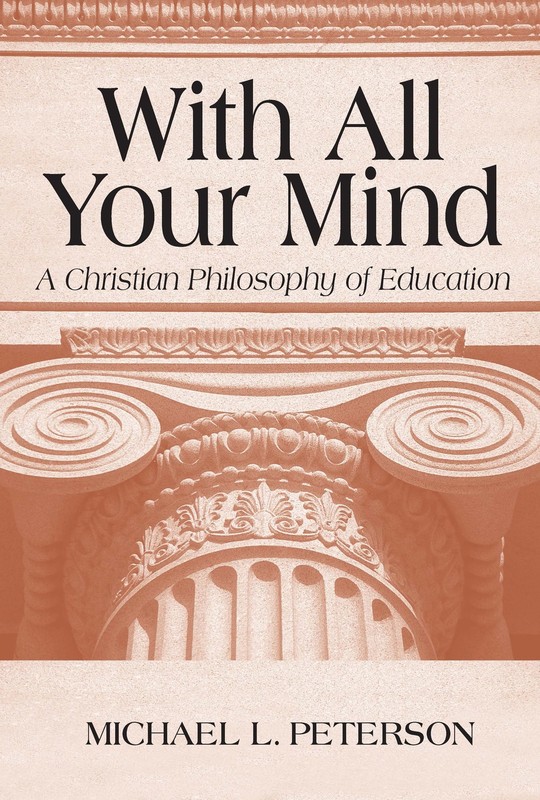 With All Your Mind: A Christian Philosophy of Education – paperback Peterson…