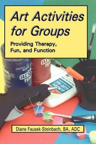 Art Activities for Groups: Providing Therapy, Fun, and Function: New