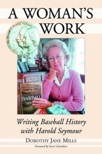 Woman’s Work : Writing Baseball History With Harold Seymour, Paperback by Mil…