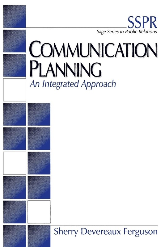 Communication Planning: An Integrated Approach (SAGE Series in Public Relati…