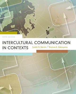Intercultural Communication in Contexts by Judith Martin; Thomas Nakayama