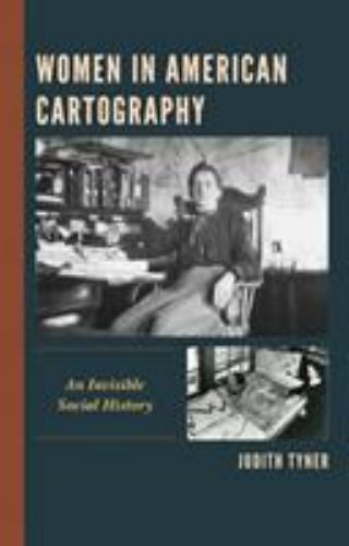 Women in American Cartography : An Invisible Social History, Hardcover by Tyn…
