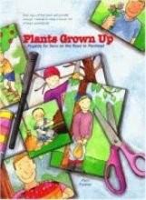 PLANTS GROWN UP: PROJECTS FOR SONS ON THE ROAD TO MANHOOD By Pam Forster