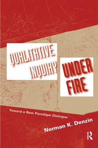 Qualitative Inquiry Under Fire: Toward a New Paradigm Dialogue, Denzin, Norman K